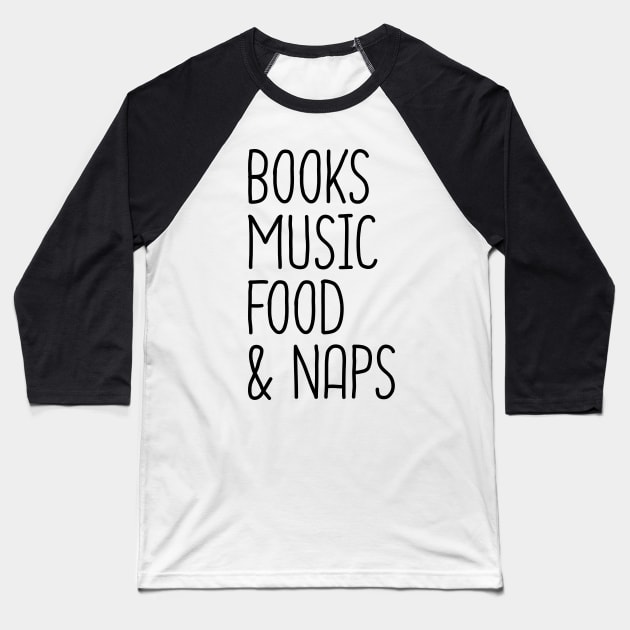 Books Music Food And Naps Baseball T-Shirt by DragonTees